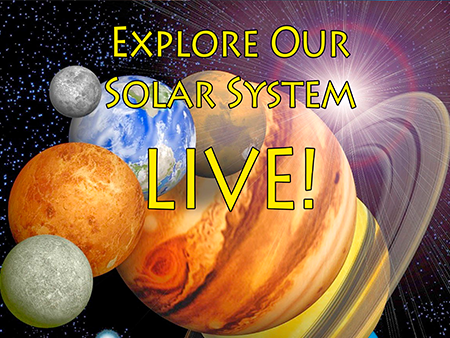 Explore Our Solar System LIVE!